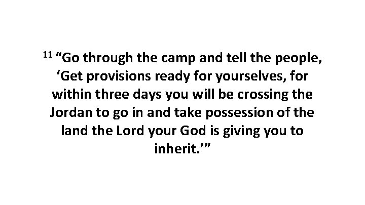 11 “Go through the camp and tell the people, ‘Get provisions ready for yourselves,