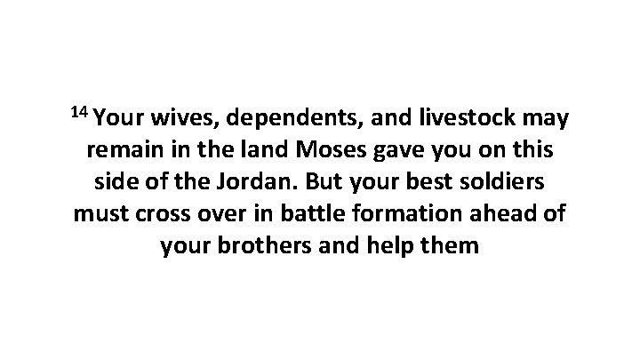 14 Your wives, dependents, and livestock may remain in the land Moses gave you