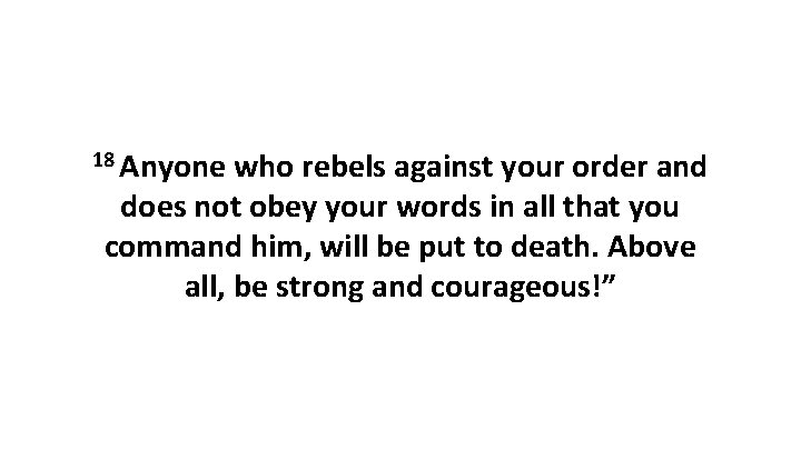 18 Anyone who rebels against your order and does not obey your words in