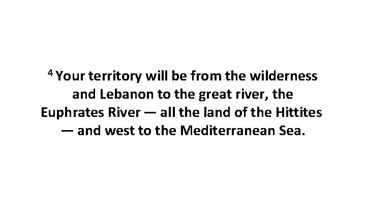 4 Your territory will be from the wilderness and Lebanon to the great river,
