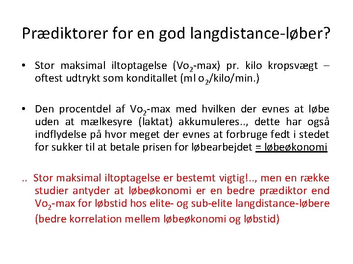 Prædiktorer for en god langdistance-løber? • Stor maksimal iltoptagelse (Vo 2 -max) pr. kilo Prædiktorer for en god langdistance-løber? • Stor maksimal iltoptagelse (Vo 2 -max) pr. kilo