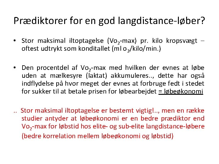 Prædiktorer for en god langdistance-løber? • Stor maksimal iltoptagelse (Vo 2 -max) pr. kilo