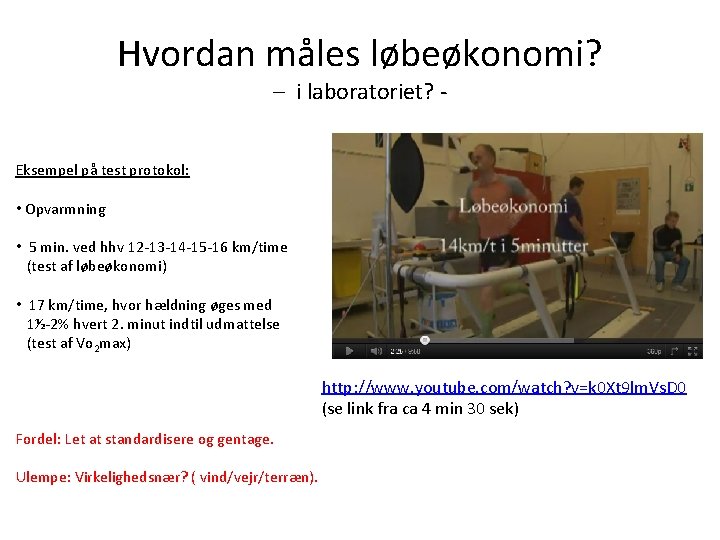 Hvordan måles løbeøkonomi? – i laboratoriet? - Eksempel på test protokol: • Opvarmning •