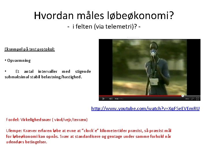 Hvordan måles løbeøkonomi? - i felten (via telemetri)? - Eksempel på test protokol: • Hvordan måles løbeøkonomi? - i felten (via telemetri)? - Eksempel på test protokol: •