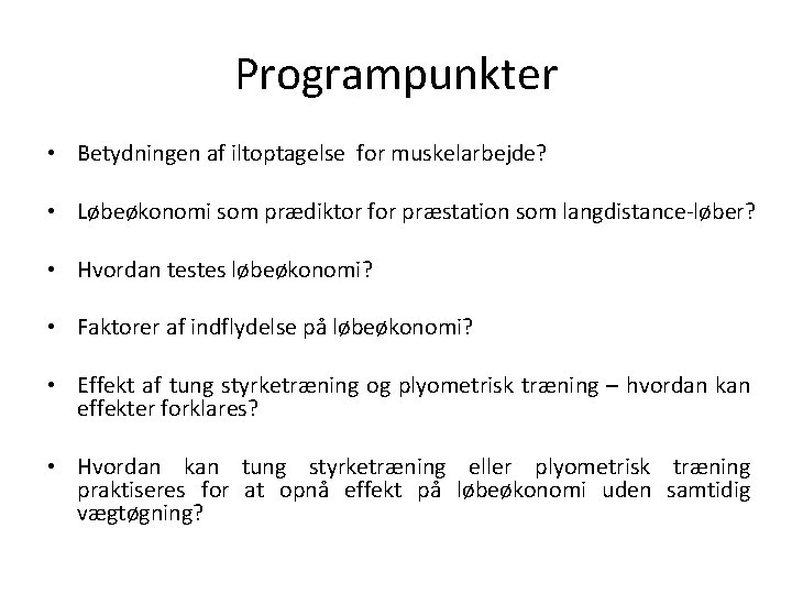 Programpunkter • Betydningen af iltoptagelse for muskelarbejde? • Løbeøkonomi som prædiktor for præstation som