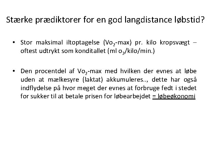 Stærke prædiktorer for en god langdistance løbstid? • Stor maksimal iltoptagelse (Vo 2 -max) Stærke prædiktorer for en god langdistance løbstid? • Stor maksimal iltoptagelse (Vo 2 -max)