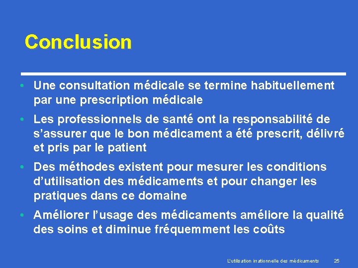 Conclusion • Une consultation médicale se termine habituellement par une prescription médicale • Les