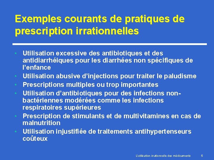 Exemples courants de pratiques de prescription irrationnelles • Utilisation excessive des antibiotiques et des