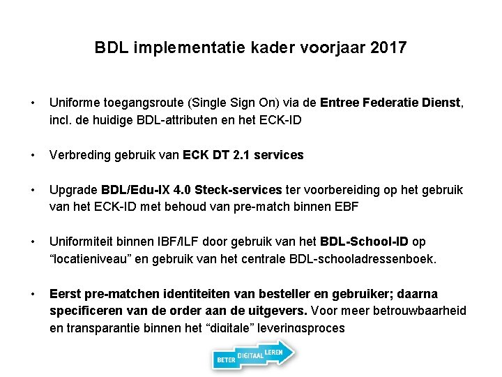 BDL implementatie kader voorjaar 2017 • Uniforme toegangsroute (Single Sign On) via de Entree