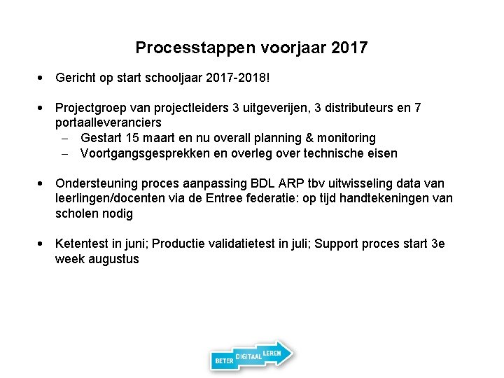 Processtappen voorjaar 2017 • Gericht op start schooljaar 2017 -2018! • Projectgroep van projectleiders