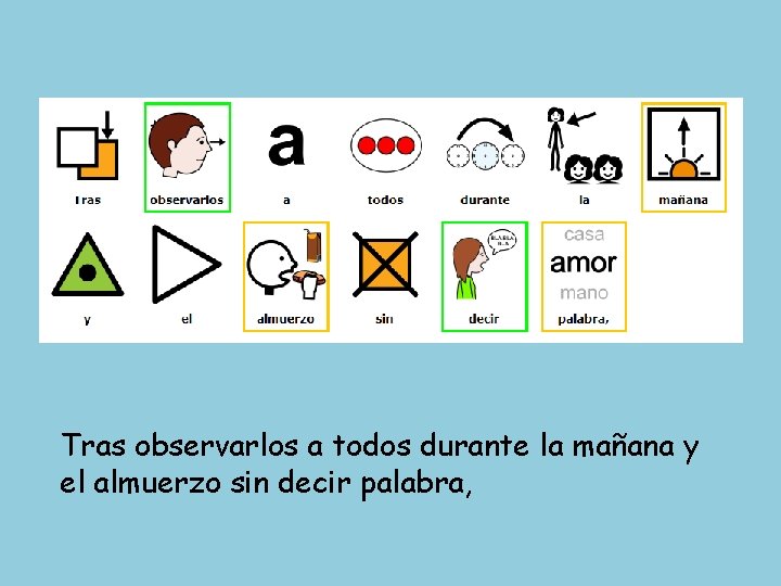 Tras observarlos a todos durante la mañana y el almuerzo sin decir palabra, 