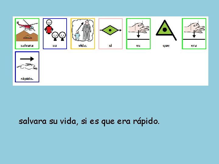 salvara su vida, si es que era rápido. 