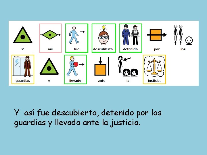 Y así fue descubierto, detenido por los guardias y llevado ante la justicia. 