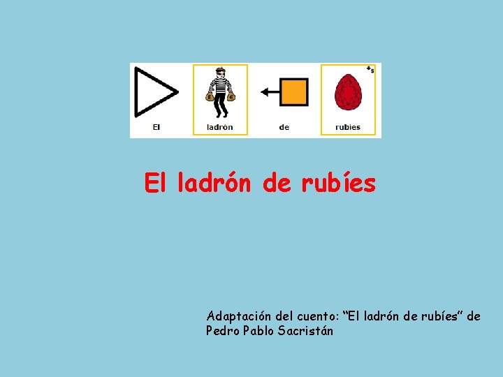 El ladrón de rubíes Adaptación del cuento: “El ladrón de rubíes” de Pedro Pablo