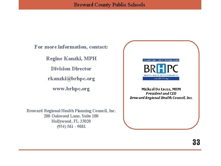 Broward County Public Schools For more information, contact: Regine Kanzki, MPH Division Director rkanzki@brhpc.