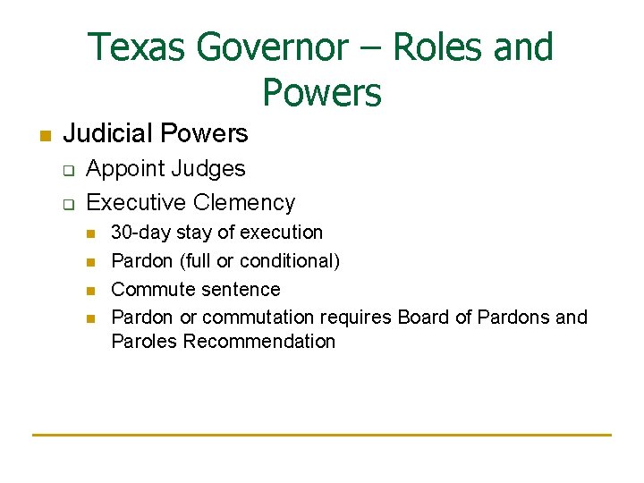 Texas Governor – Roles and Powers n Judicial Powers q q Appoint Judges Executive