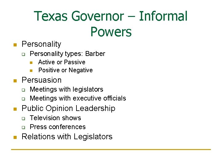 Texas Governor – Informal Powers n Personality q Personality types: Barber n n n