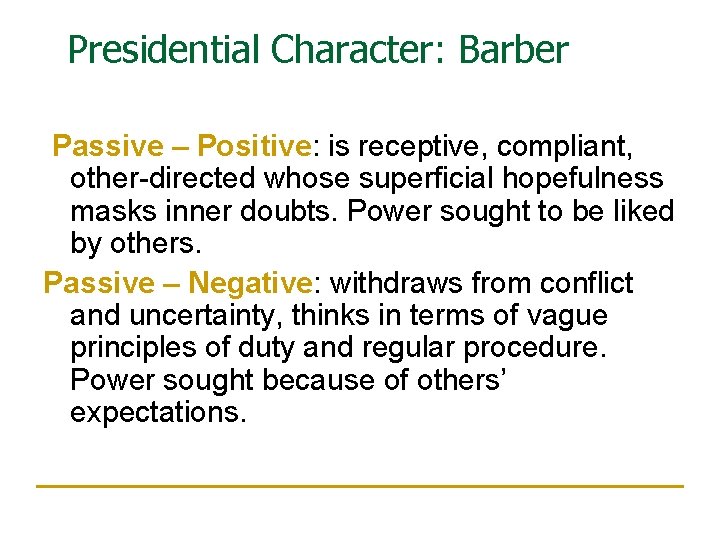 Presidential Character: Barber Passive – Positive: is receptive, compliant, other-directed whose superficial hopefulness masks