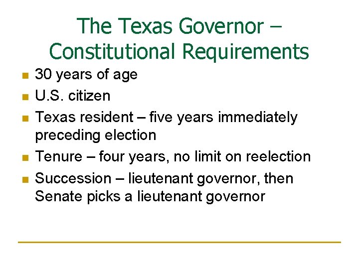 The Texas Governor – Constitutional Requirements n n n 30 years of age U.
