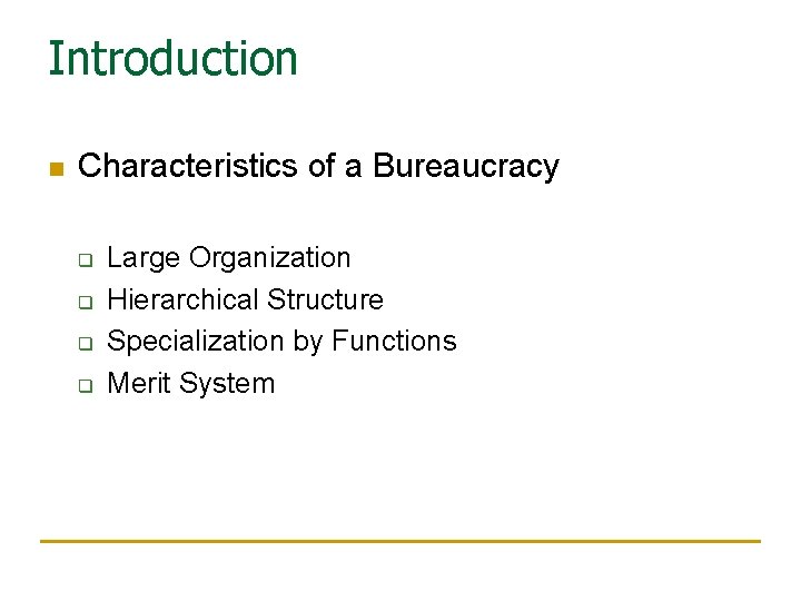 Introduction n Characteristics of a Bureaucracy q q Large Organization Hierarchical Structure Specialization by