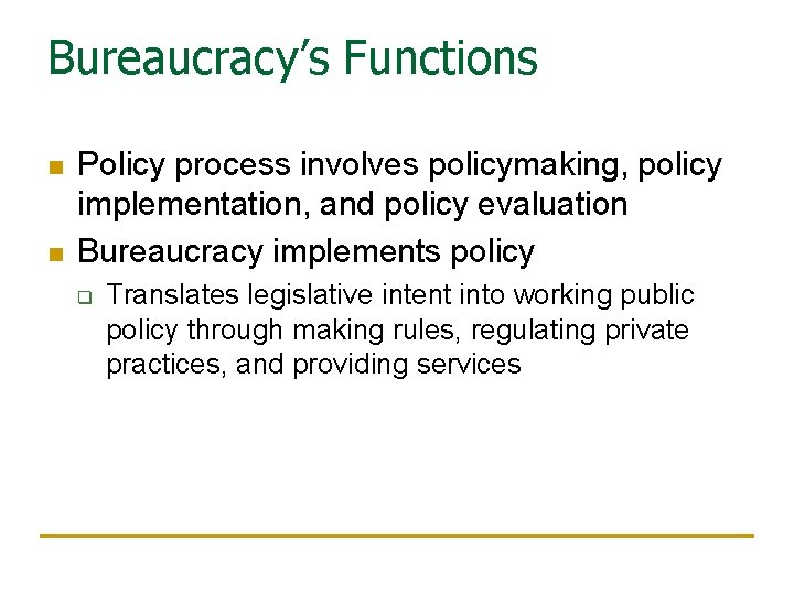 Bureaucracy’s Functions n n Policy process involves policymaking, policy implementation, and policy evaluation Bureaucracy