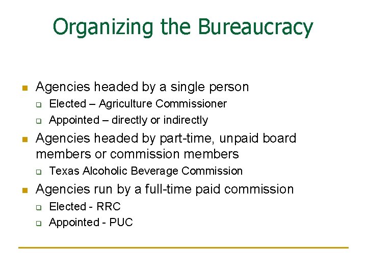 Organizing the Bureaucracy n Agencies headed by a single person q q n Agencies