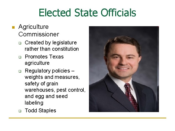 Elected State Officials n Agriculture Commissioner q q Created by legislature rather than constitution