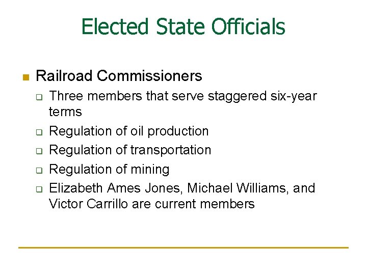 Elected State Officials n Railroad Commissioners q q q Three members that serve staggered