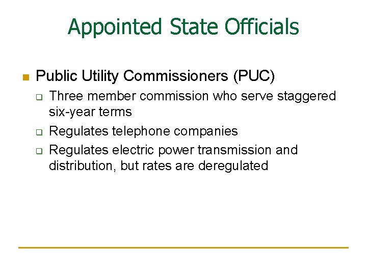 Appointed State Officials n Public Utility Commissioners (PUC) q q q Three member commission