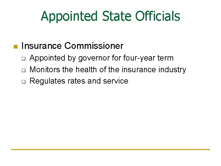 Appointed State Officials n Insurance Commissioner q q q Appointed by governor four-year term