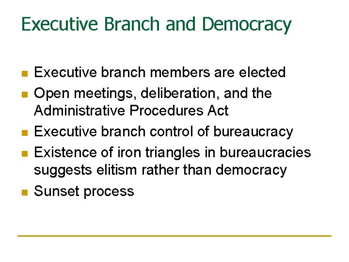 Executive Branch and Democracy n n n Executive branch members are elected Open meetings,