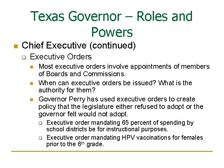 Texas Governor – Roles and Powers n Chief Executive (continued) q Executive Orders n