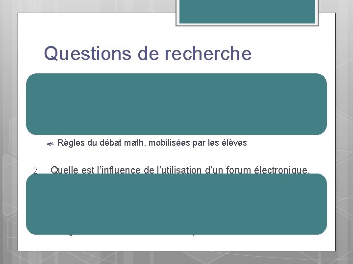 Questions de recherche 1. Quelle est l’influence de l’utilisation d’un forum électronique, lors de