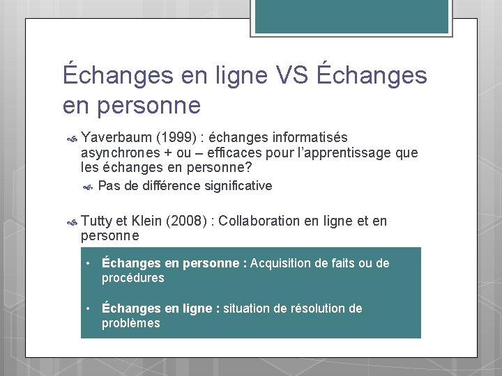 Échanges en ligne VS Échanges en personne Yaverbaum (1999) : échanges informatisés asynchrones +