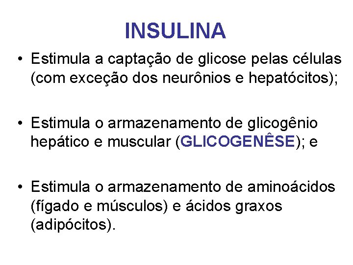 INSULINA • Estimula a captação de glicose pelas células (com exceção dos neurônios e