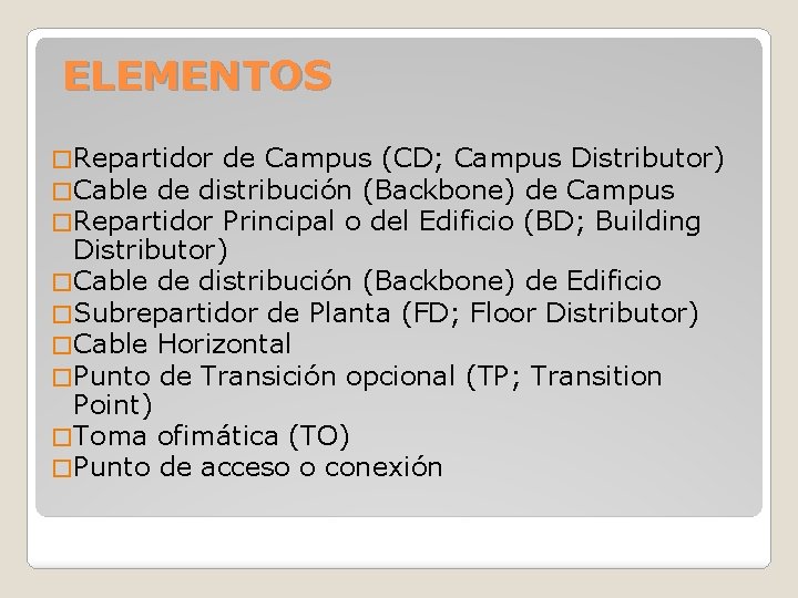 ELEMENTOS � Repartidor de Campus (CD; Campus Distributor) � Cable de distribución (Backbone) de