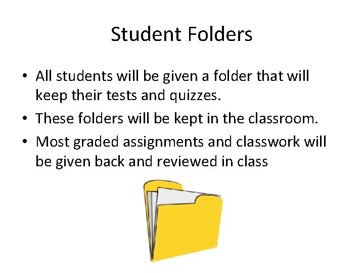 Student Folders • All students will be given a folder that will keep their