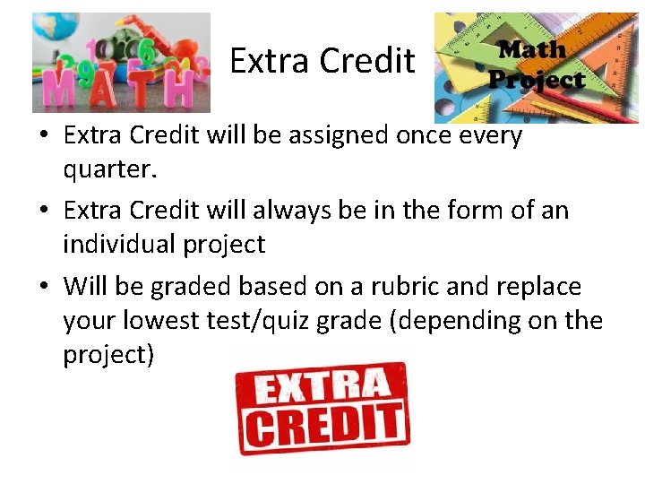 Extra Credit • Extra Credit will be assigned once every quarter. • Extra Credit