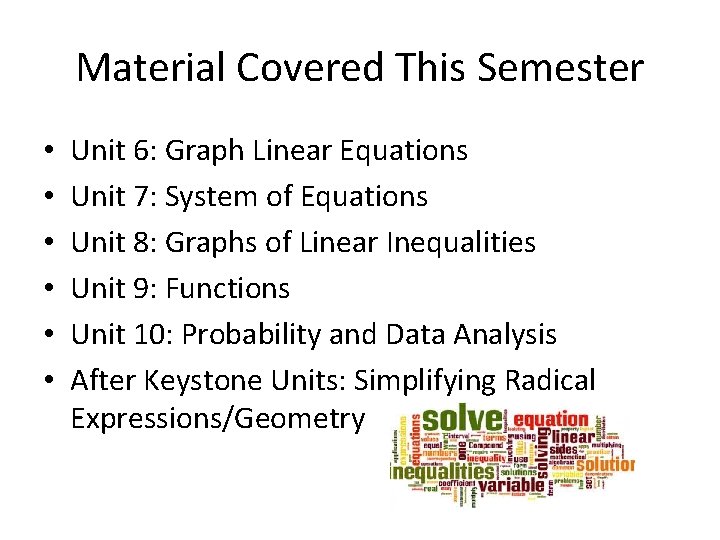 Material Covered This Semester • • • Unit 6: Graph Linear Equations Unit 7: