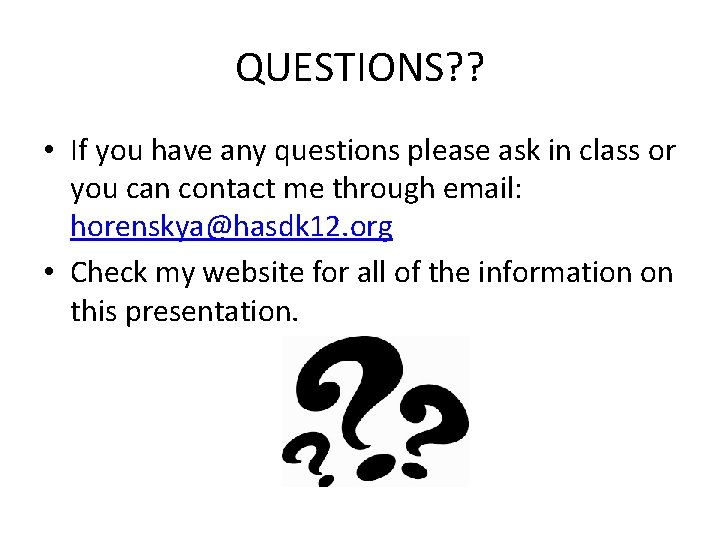 QUESTIONS? ? • If you have any questions please ask in class or you