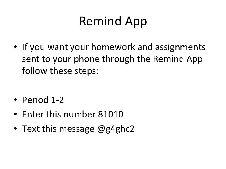 Remind App • If you want your homework and assignments sent to your phone