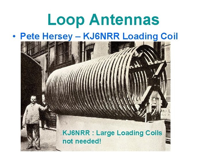 Loop Antennas • Pete Hersey – KJ 6 NRR Loading Coil KJ 6 NRR