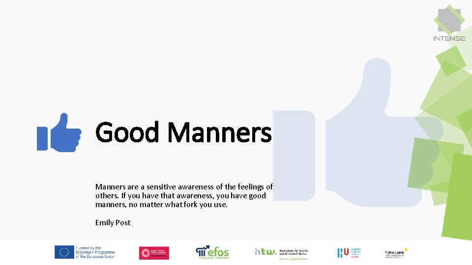 Good Manners are a sensitive awareness of the feelings of others. If you have