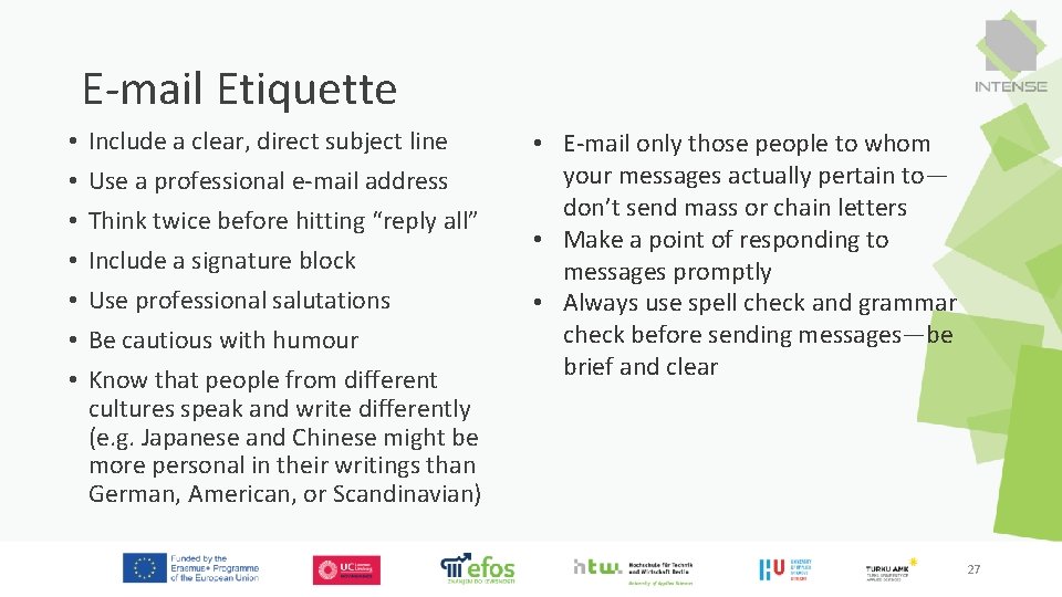 E-mail Etiquette • • Include a clear, direct subject line Use a professional e-mail