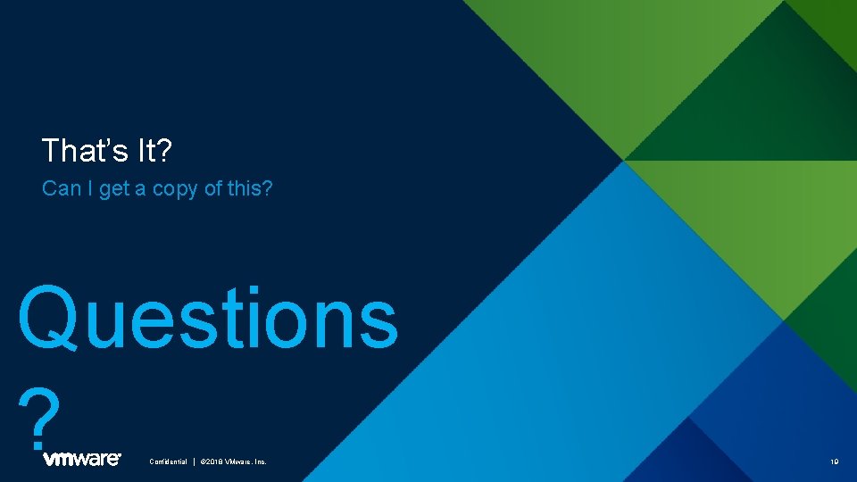 That’s It? Can I get a copy of this? Questions ? Confidential │ ©