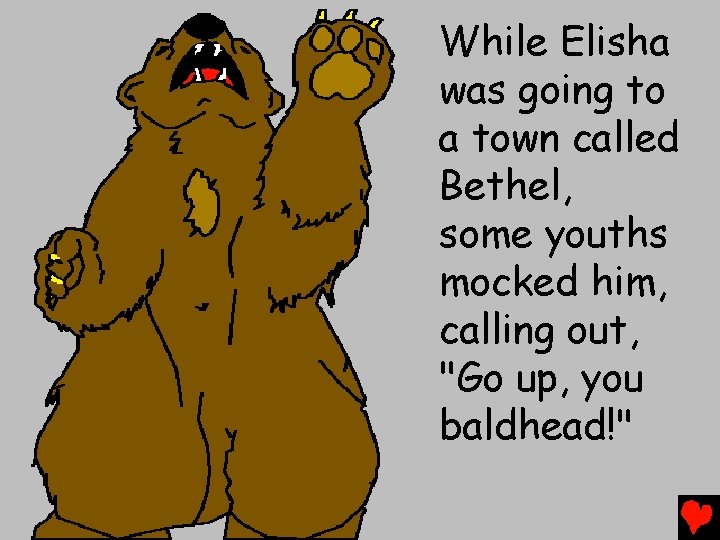 While Elisha was going to a town called Bethel, some youths mocked him, calling