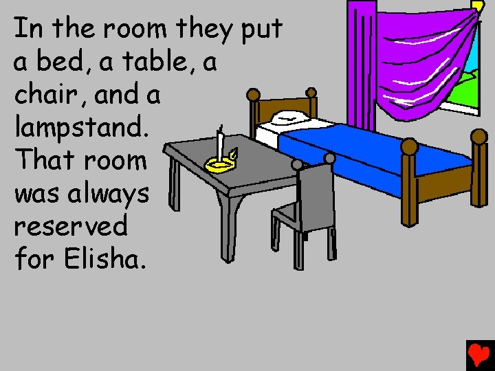 In the room they put a bed, a table, a chair, and a lampstand.