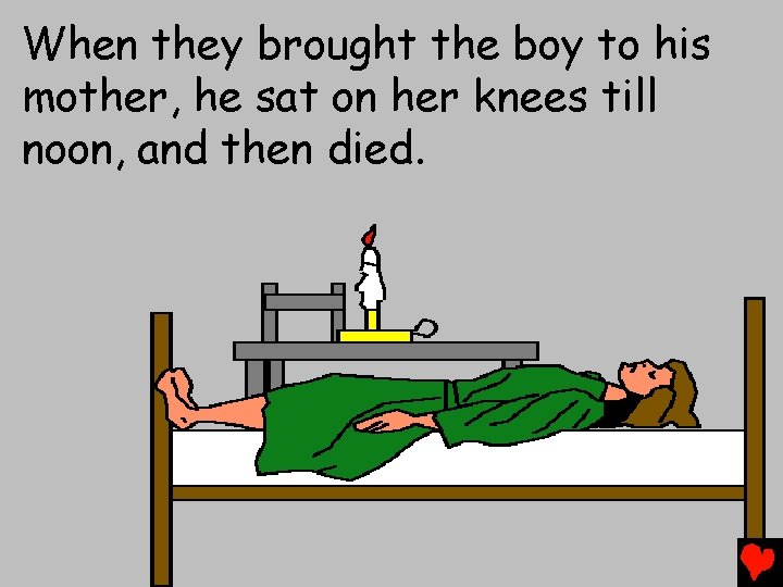 When they brought the boy to his mother, he sat on her knees till