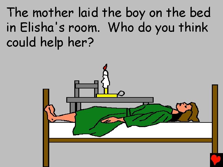 The mother laid the boy on the bed in Elisha's room. Who do you