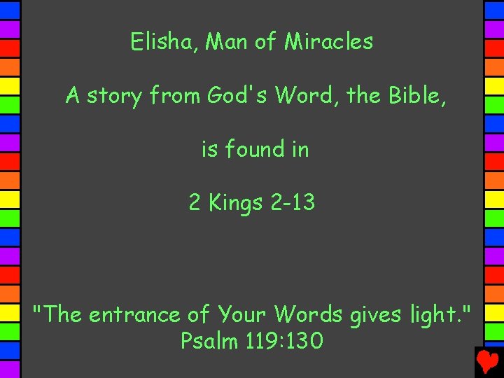 Elisha, Man of Miracles A story from God's Word, the Bible, is found in